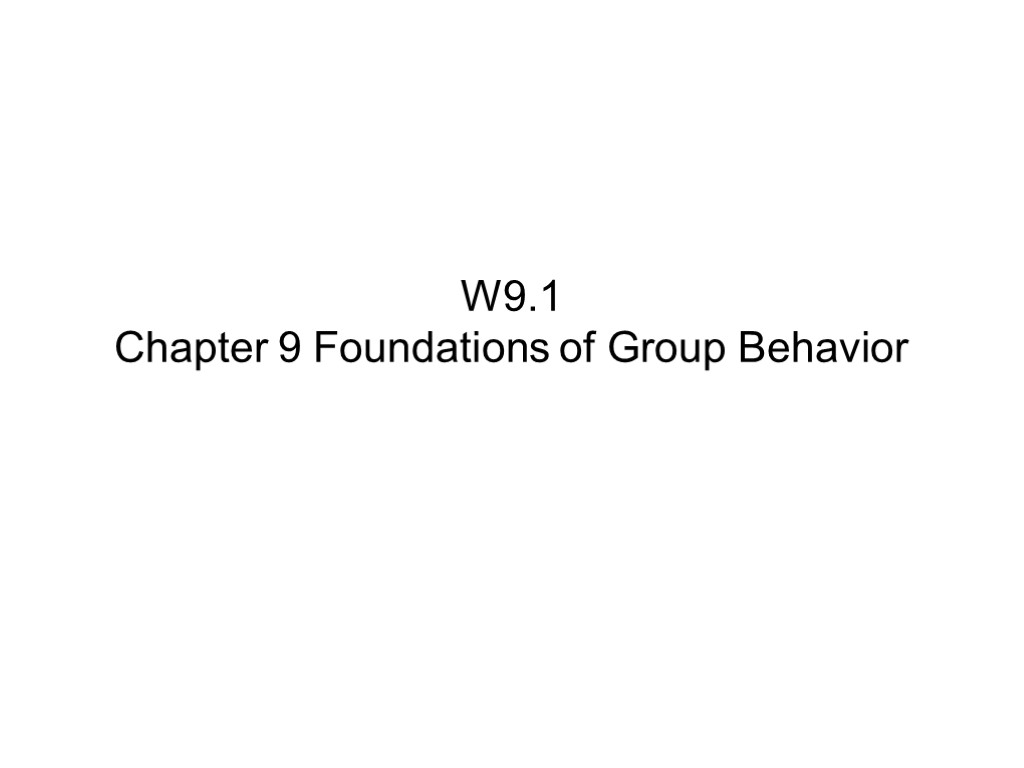 W9.1 Chapter 9 Foundations of Group Behavior